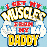 I Get My Muscles From Daddy